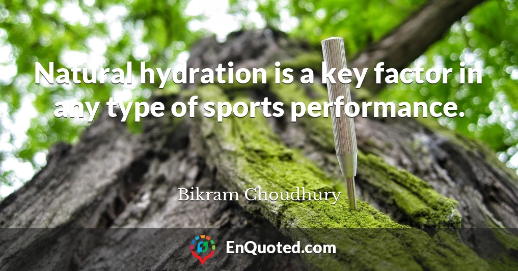Natural hydration is a key factor in any type of sports performance.