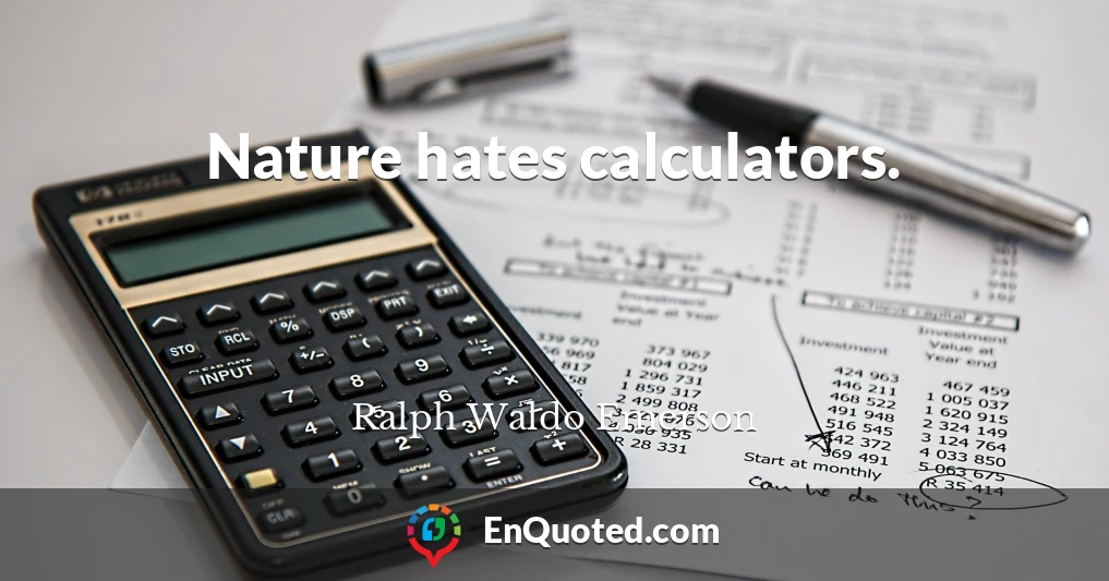 Nature hates calculators.