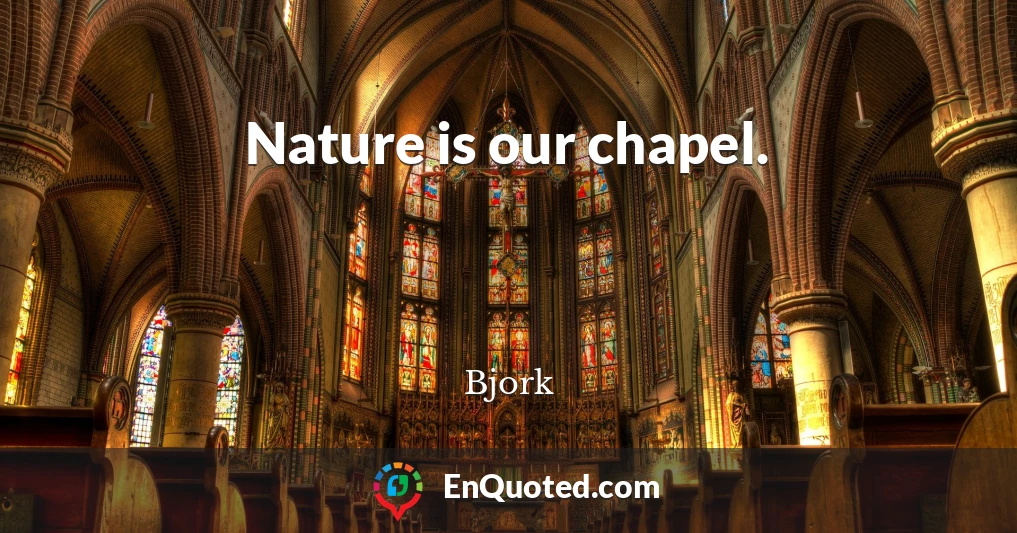 Nature is our chapel.