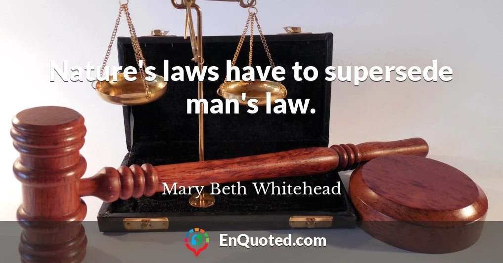 Nature's laws have to supersede man's law.