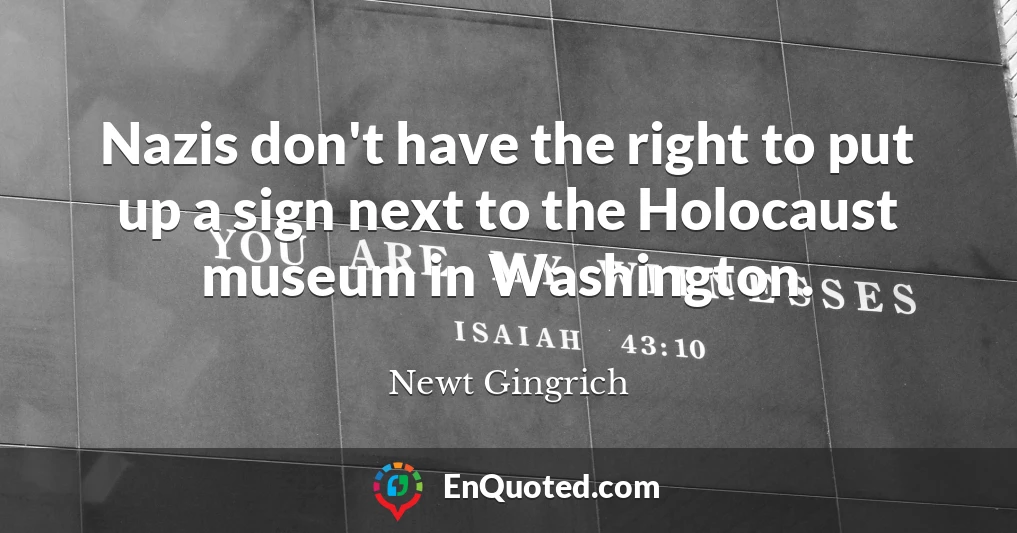 Nazis don't have the right to put up a sign next to the Holocaust museum in Washington.