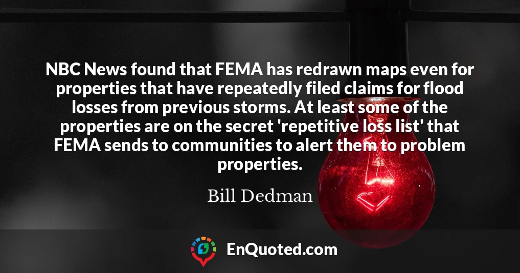 NBC News found that FEMA has redrawn maps even for properties that have repeatedly filed claims for flood losses from previous storms. At least some of the properties are on the secret 'repetitive loss list' that FEMA sends to communities to alert them to problem properties.