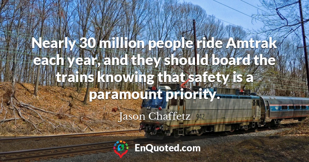 Nearly 30 million people ride Amtrak each year, and they should board the trains knowing that safety is a paramount priority.