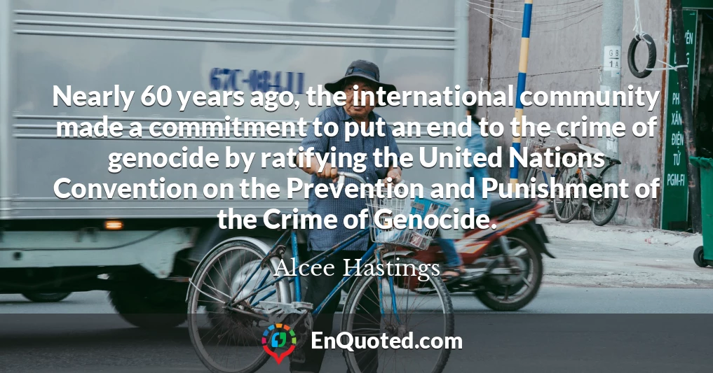 Nearly 60 years ago, the international community made a commitment to put an end to the crime of genocide by ratifying the United Nations Convention on the Prevention and Punishment of the Crime of Genocide.