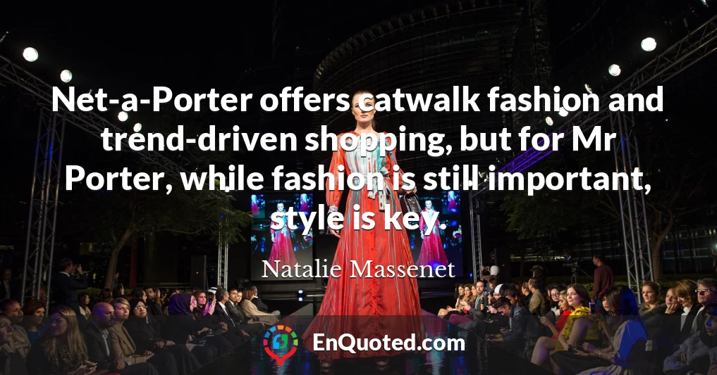 Net-a-Porter offers catwalk fashion and trend-driven shopping, but for Mr Porter, while fashion is still important, style is key.