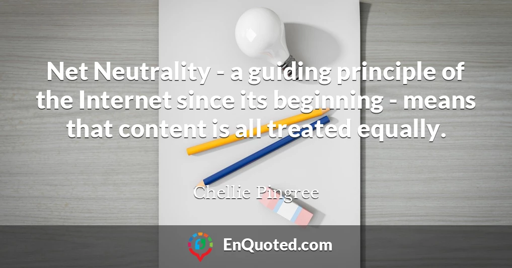 Net Neutrality - a guiding principle of the Internet since its beginning - means that content is all treated equally.