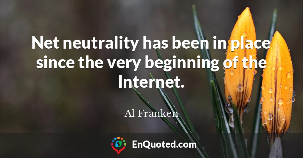 Net neutrality has been in place since the very beginning of the Internet.