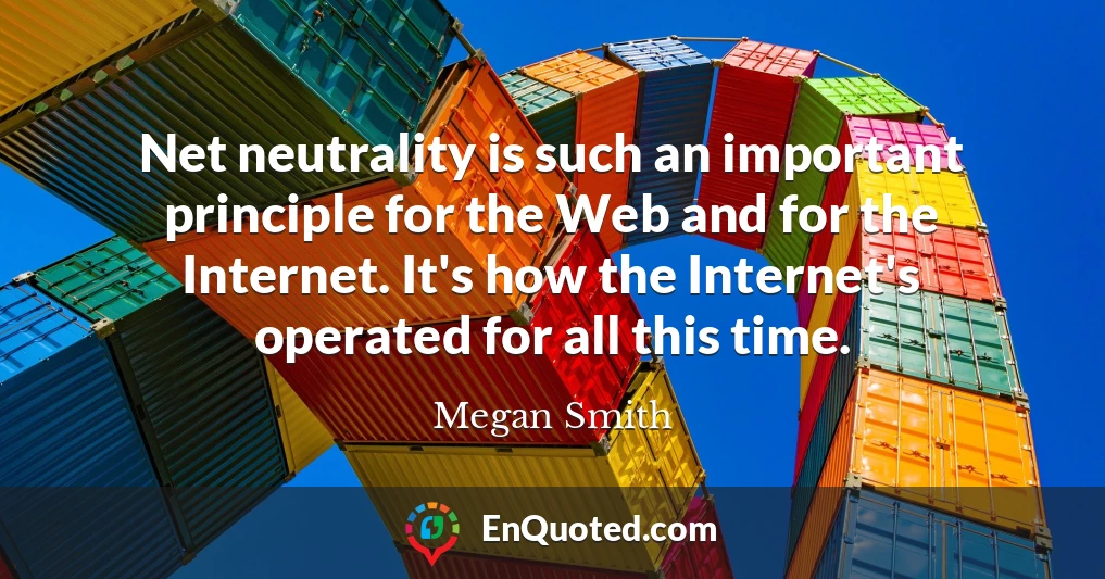 Net neutrality is such an important principle for the Web and for the Internet. It's how the Internet's operated for all this time.