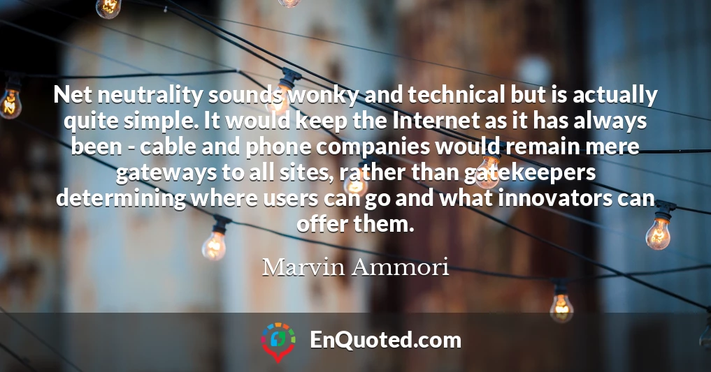 Net neutrality sounds wonky and technical but is actually quite simple. It would keep the Internet as it has always been - cable and phone companies would remain mere gateways to all sites, rather than gatekeepers determining where users can go and what innovators can offer them.