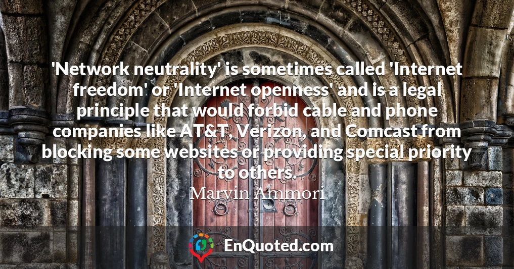 'Network neutrality' is sometimes called 'Internet freedom' or 'Internet openness' and is a legal principle that would forbid cable and phone companies like AT&T, Verizon, and Comcast from blocking some websites or providing special priority to others.