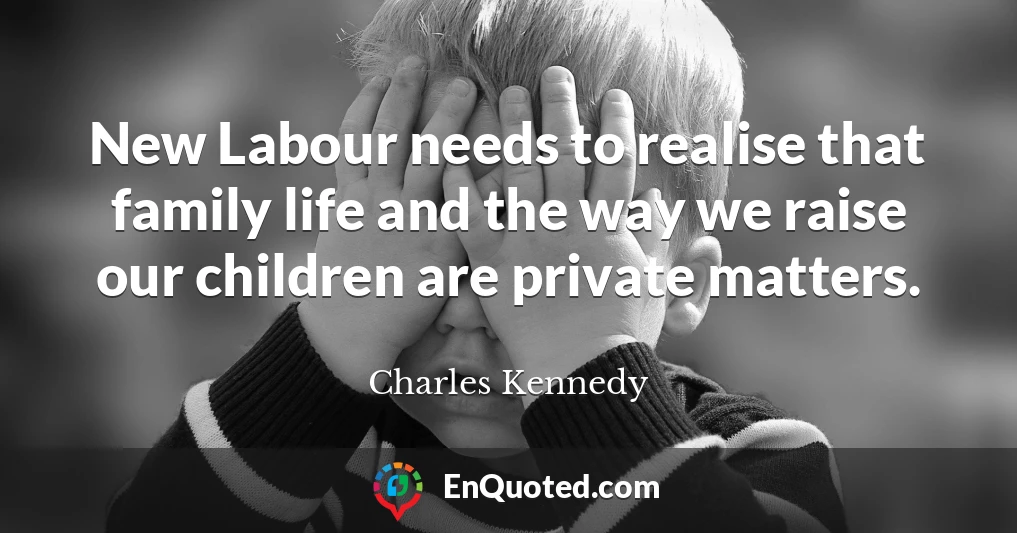 New Labour needs to realise that family life and the way we raise our children are private matters.