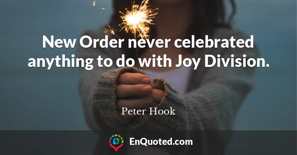 New Order never celebrated anything to do with Joy Division.