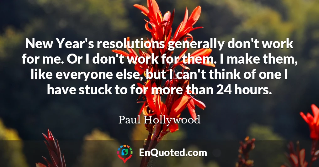 New Year's resolutions generally don't work for me. Or I don't work for them. I make them, like everyone else, but I can't think of one I have stuck to for more than 24 hours.