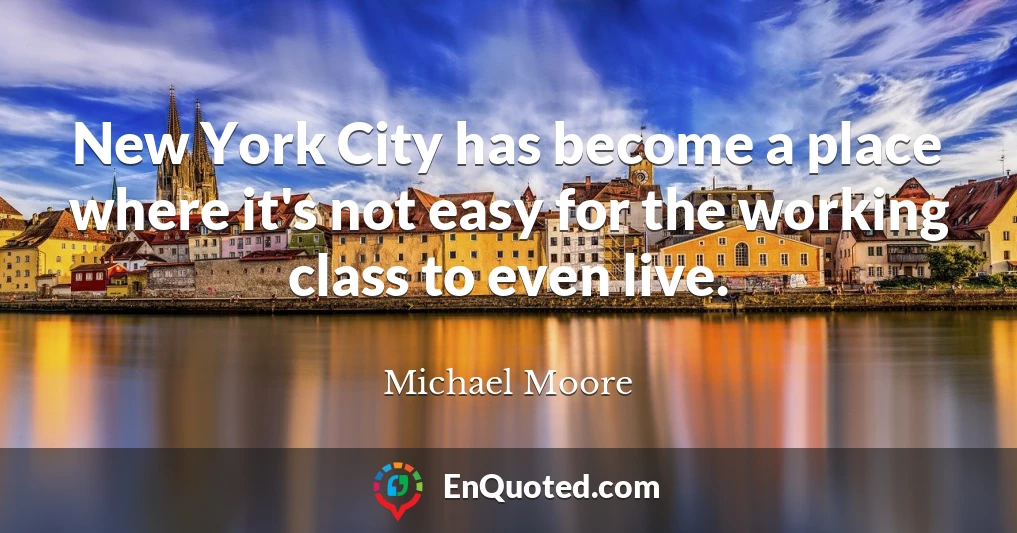 New York City has become a place where it's not easy for the working class to even live.