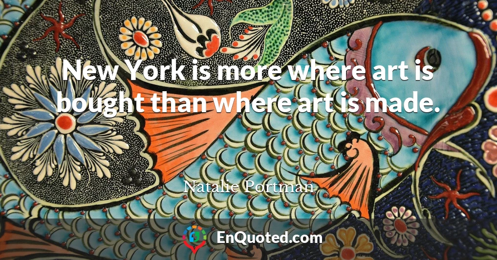 New York is more where art is bought than where art is made.