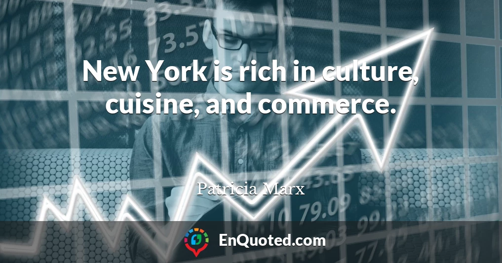 New York is rich in culture, cuisine, and commerce.