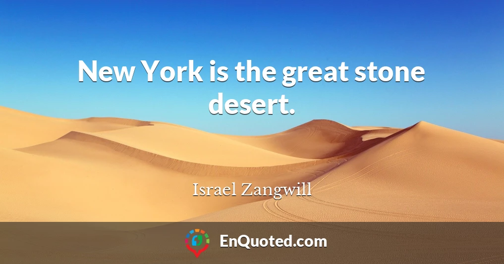 New York is the great stone desert.