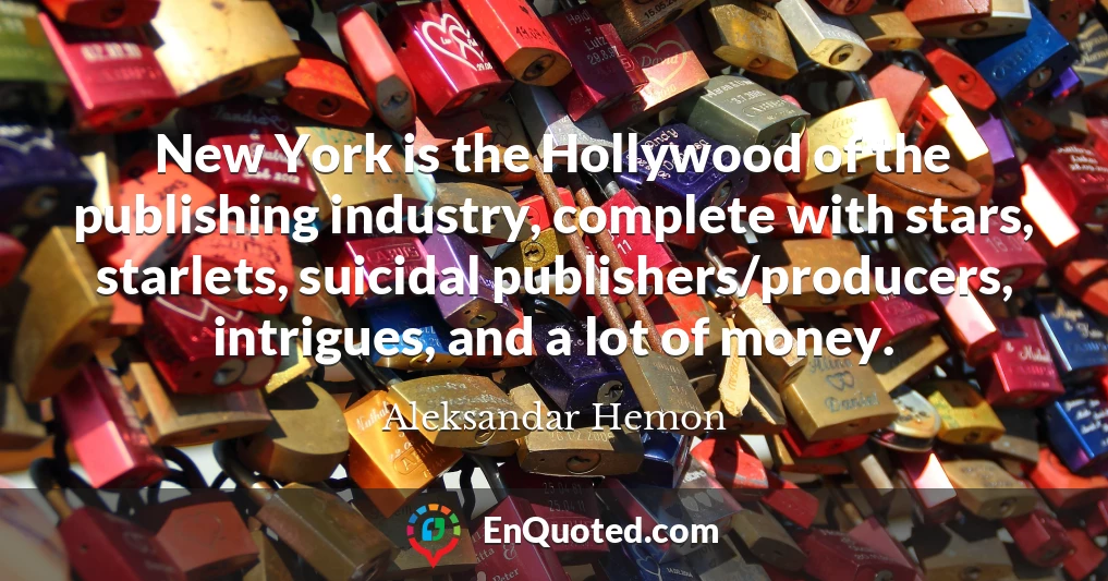 New York is the Hollywood of the publishing industry, complete with stars, starlets, suicidal publishers/producers, intrigues, and a lot of money.