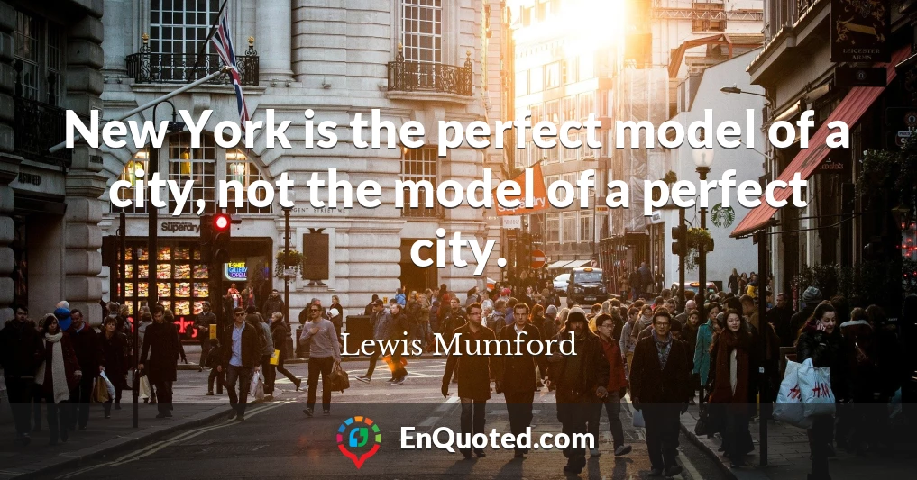 New York is the perfect model of a city, not the model of a perfect city.