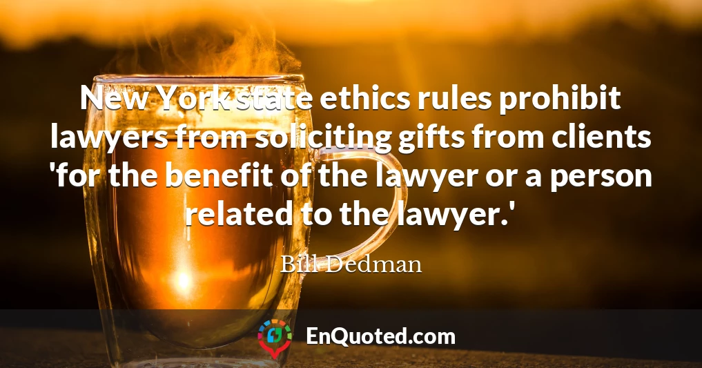 New York state ethics rules prohibit lawyers from soliciting gifts from clients 'for the benefit of the lawyer or a person related to the lawyer.'