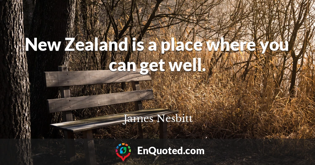 New Zealand is a place where you can get well.