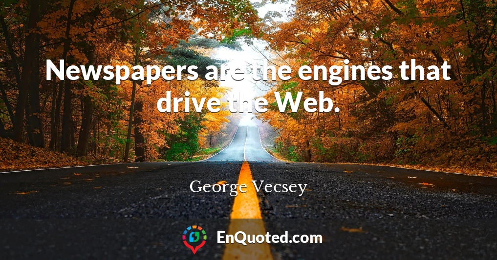 Newspapers are the engines that drive the Web.