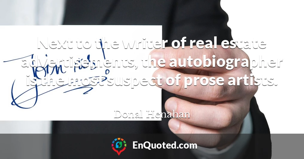 Next to the writer of real estate advertisements, the autobiographer is the most suspect of prose artists.