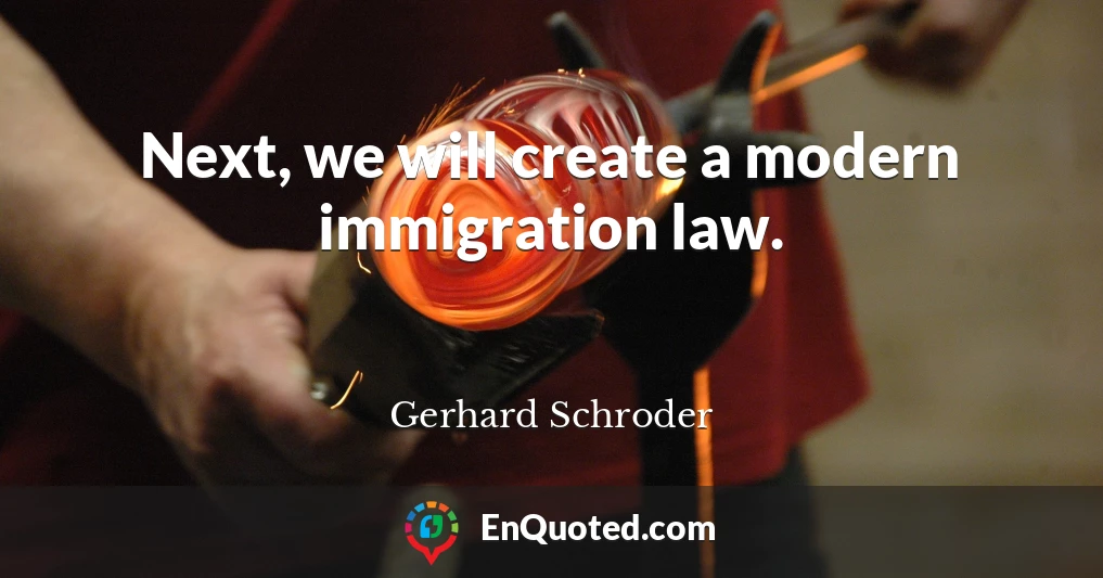 Next, we will create a modern immigration law.