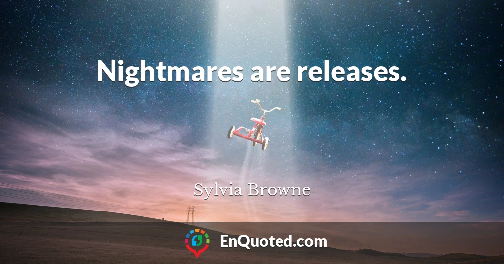 Nightmares are releases.