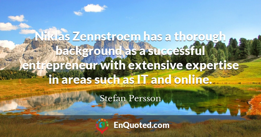 Niklas Zennstroem has a thorough background as a successful entrepreneur with extensive expertise in areas such as IT and online.