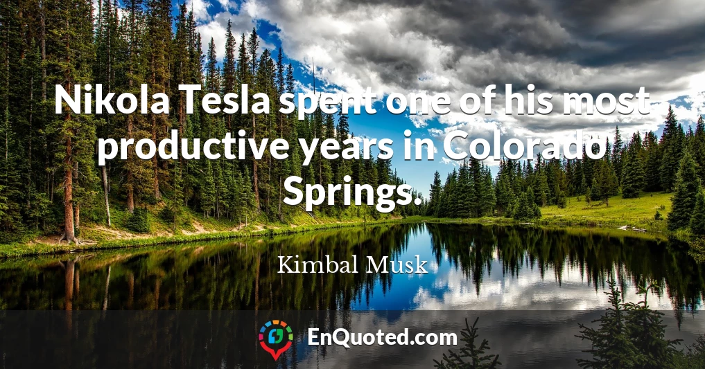 Nikola Tesla spent one of his most productive years in Colorado Springs.