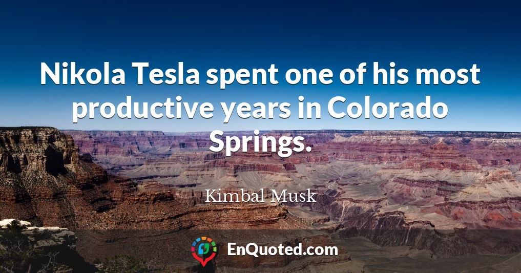 Nikola Tesla spent one of his most productive years in Colorado Springs.