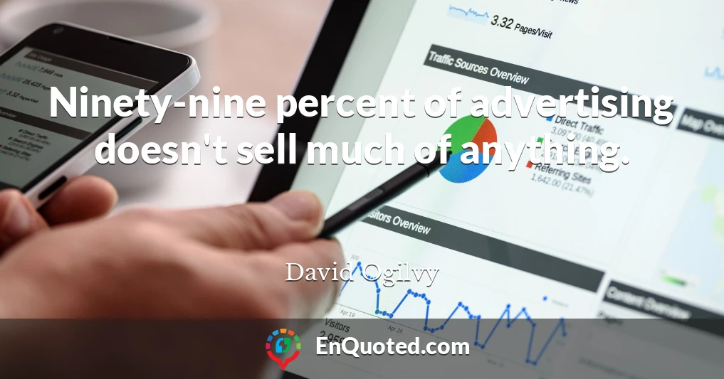 Ninety-nine percent of advertising doesn't sell much of anything.