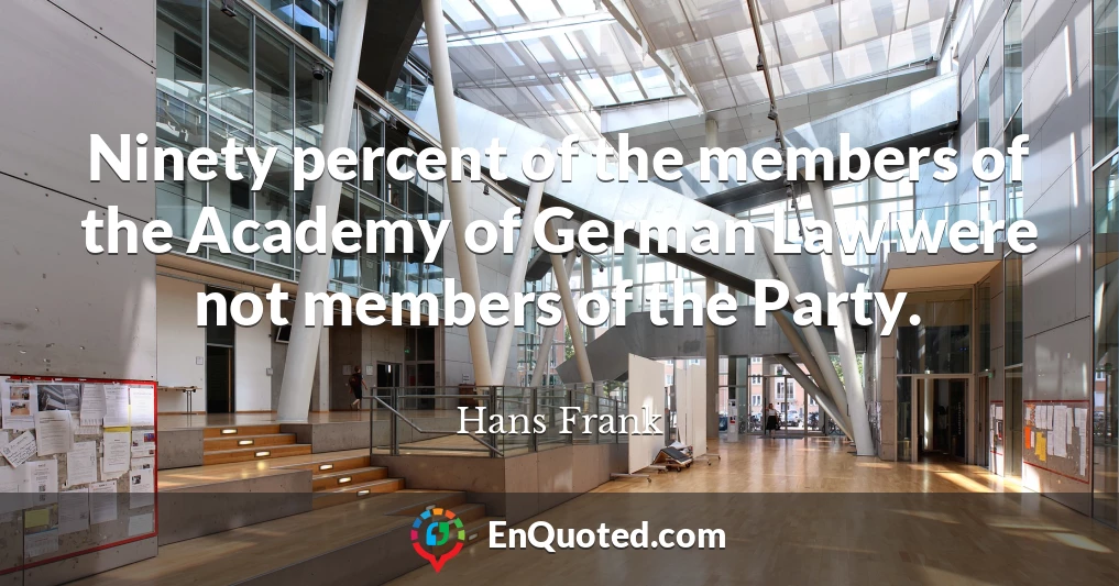 Ninety percent of the members of the Academy of German Law were not members of the Party.