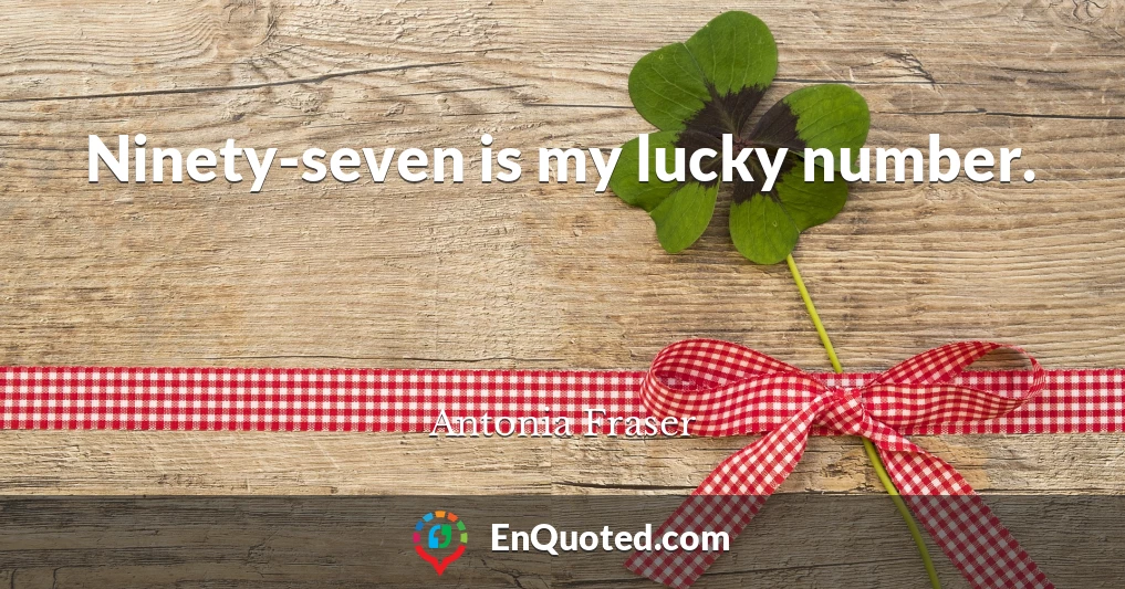 Ninety-seven is my lucky number.