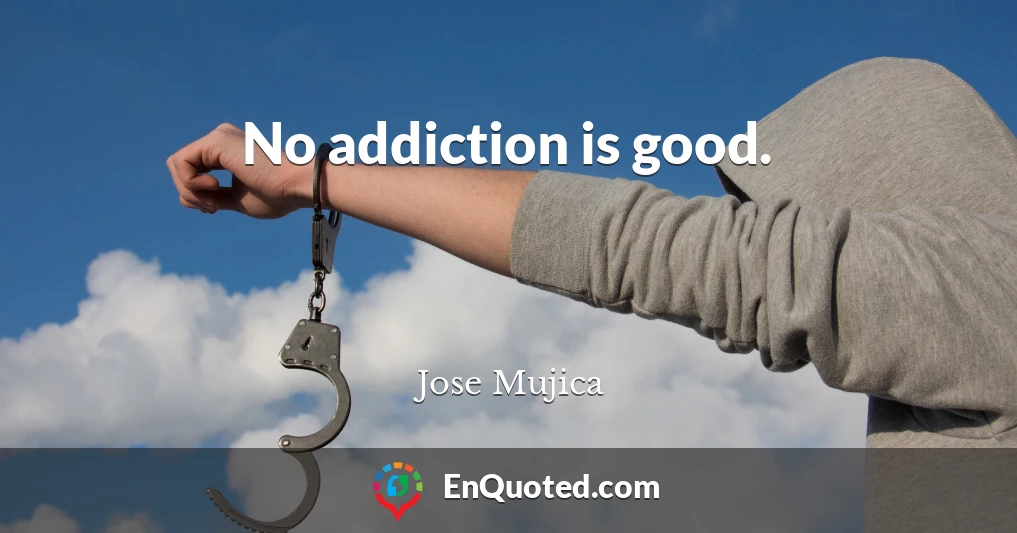 No addiction is good.