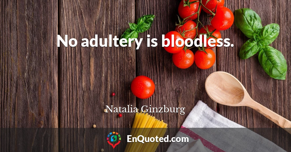 No adultery is bloodless.