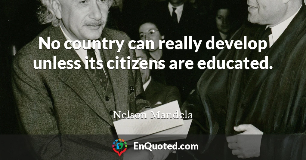 No country can really develop unless its citizens are educated.