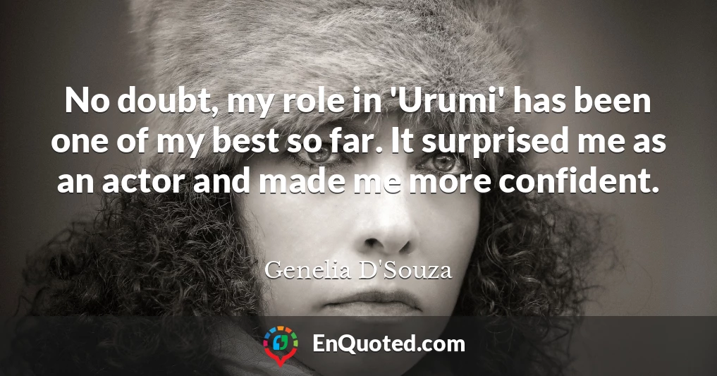 No doubt, my role in 'Urumi' has been one of my best so far. It surprised me as an actor and made me more confident.