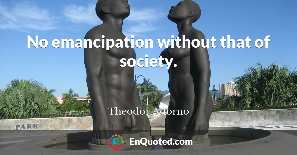 No emancipation without that of society.