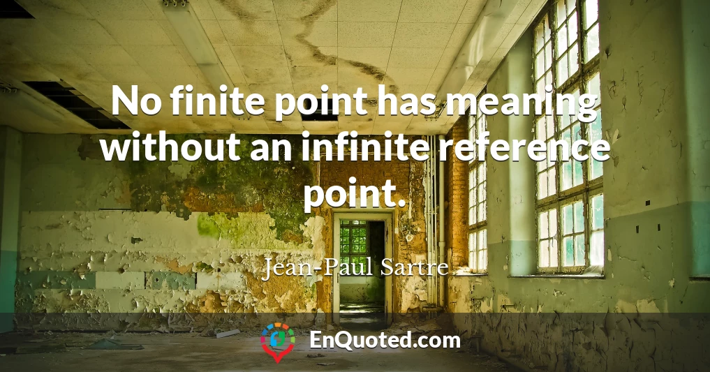 No finite point has meaning without an infinite reference point.