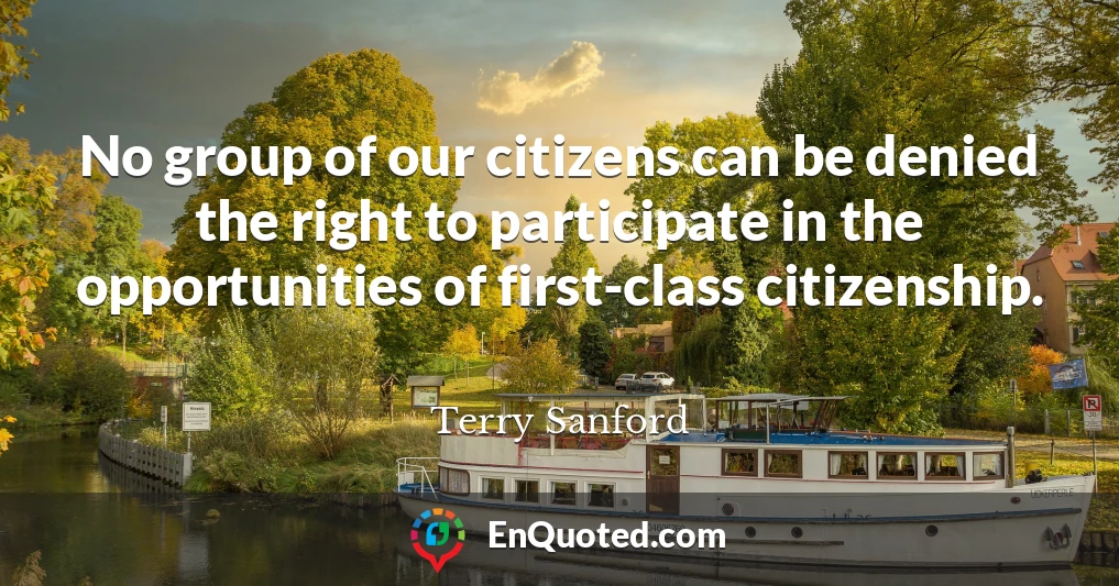 No group of our citizens can be denied the right to participate in the opportunities of first-class citizenship.