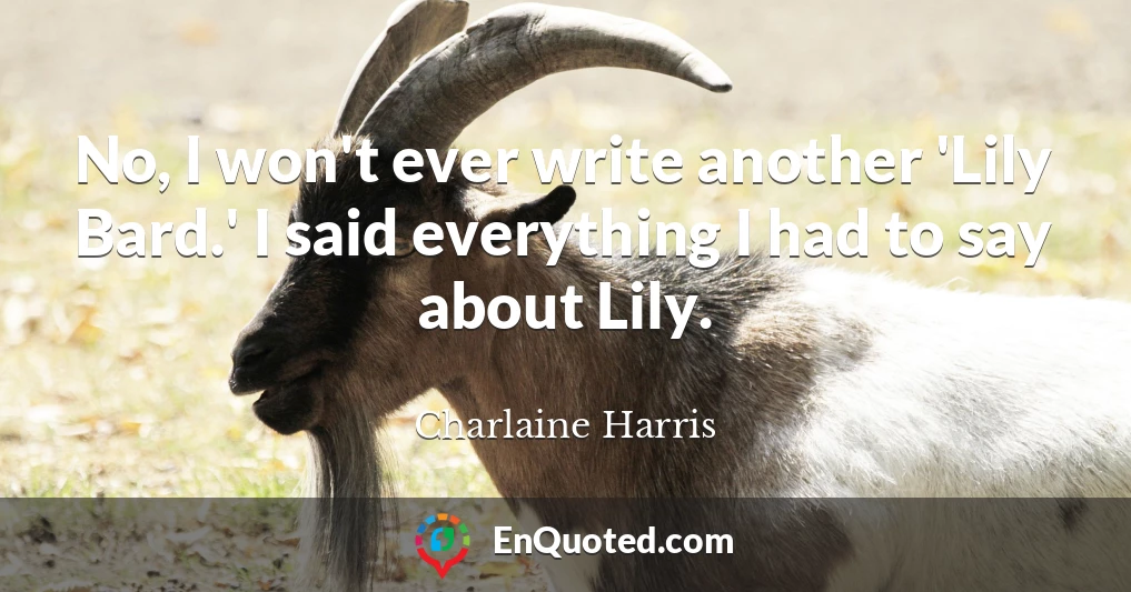 No, I won't ever write another 'Lily Bard.' I said everything I had to say about Lily.