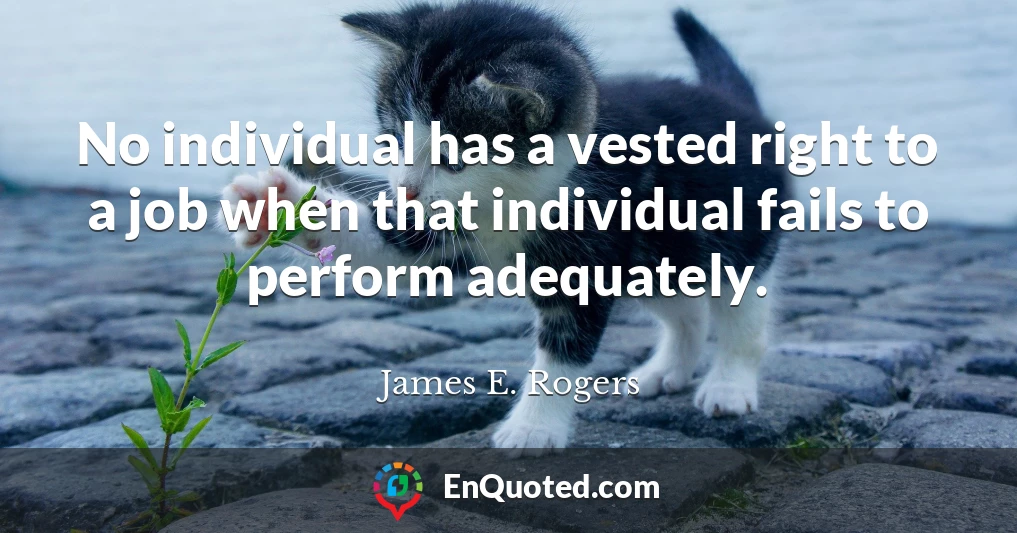 No individual has a vested right to a job when that individual fails to perform adequately.