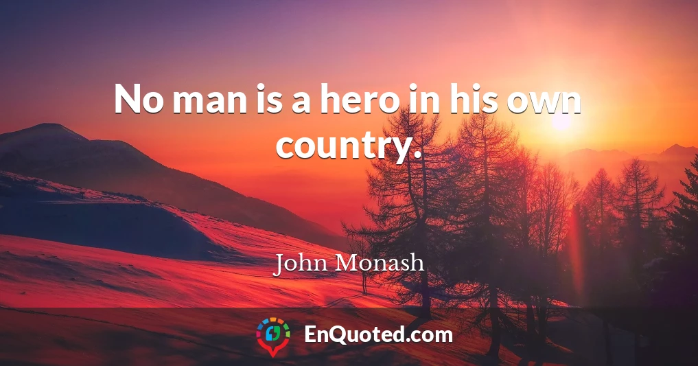 No man is a hero in his own country.