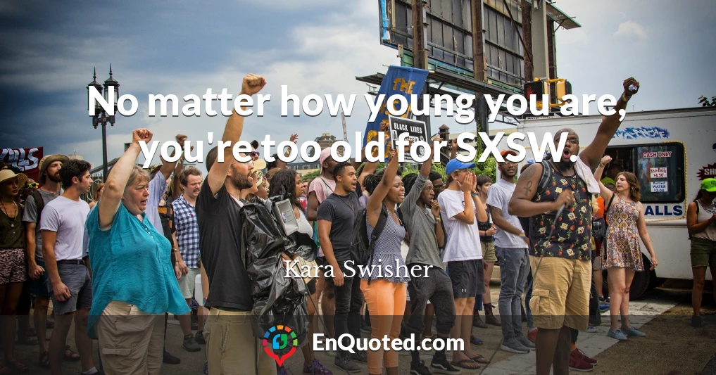 No matter how young you are, you're too old for SXSW.