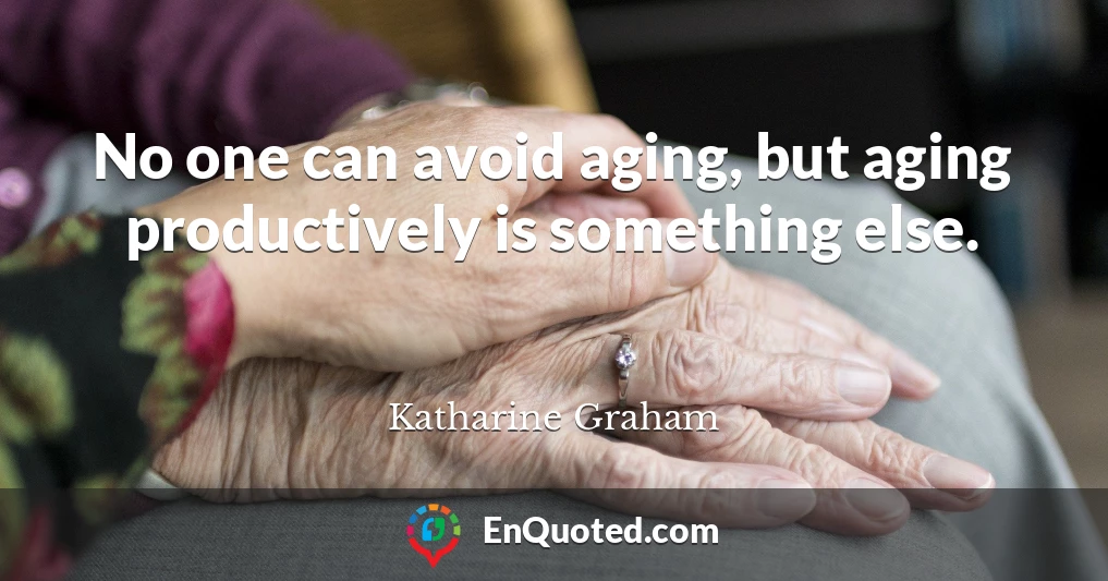 No one can avoid aging, but aging productively is something else.