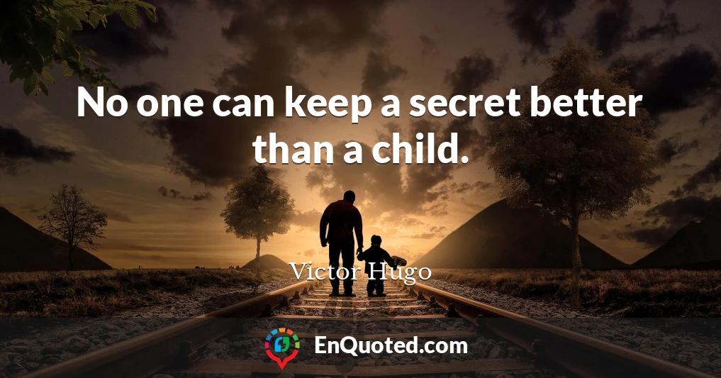 No one can keep a secret better than a child.