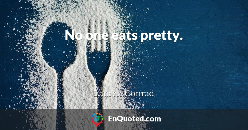 No one eats pretty.