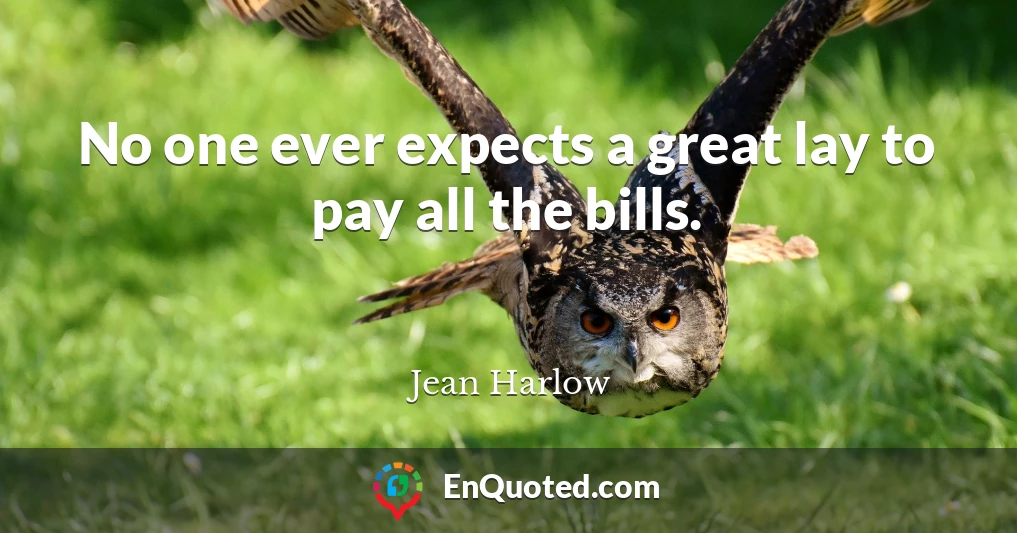 No one ever expects a great lay to pay all the bills.